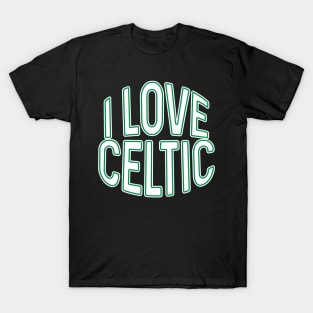 I LOVE CELTIC, Glasgow Celtic Football Club White and Green Text Design T-Shirt